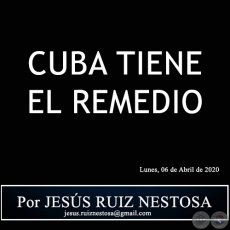 CUBA TIENE EL REMEDIO - Por JESÚS RUIZ NESTOSA - Lunes, 06 de Abril de 2020